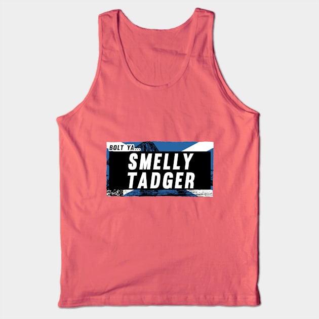 Scottish Insults / Chat Up Lines: Smelly Tadger Tank Top by demandchaos1